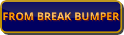 FROM BREAK BUMPER